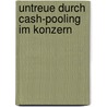 Untreue Durch Cash-Pooling Im Konzern door Brigitte Bauer