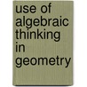 Use of Algebraic Thinking in Geometry door Jaguthsing Dindyal