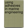 Using Adhesives In Marine Engineering door J. Weitzenbock