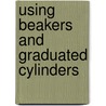 Using Beakers and Graduated Cylinders door Lorijo Metz