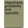 Vagueness, Gradability and Typicality by Galit Weidman Sassoon