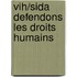 Vih/Sida Defendons Les Droits Humains