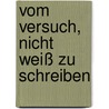 Vom Versuch, nicht weiß zu schreiben door Charlotte Wiedemann