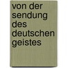 Von der Sendung des deutschen Geistes door Bruno Bauch