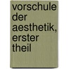 Vorschule Der Aesthetik, Erster Theil door Gustav Theodor Fechner