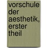 Vorschule Der Aesthetik, Erster Theil door Gustav Theodor Fechner