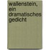 Wallenstein, ein dramatisches Gedicht