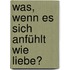 Was, wenn es sich anfühlt wie Liebe?