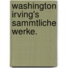 Washington Irving's Sammtliche Werke. by Washington Washington Irving