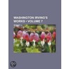 Washington Irving's Works (Volume 7 ) by Books Group