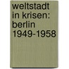 Weltstadt in Krisen: Berlin 1949-1958 door Diethelm Prowe