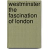 Westminster The Fascination of London door Walter Besant