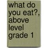 What Do You Eat?, Above Level Grade 1