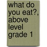 What Do You Eat?, Above Level Grade 1 door Laura Hensley