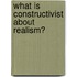 What Is Constructivist About Realism?