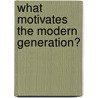 What Motivates the Modern Generation? door Anindita Bose Guha