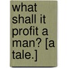 What shall it profit a Man? [A tale.] door Violet Chambers Tweedale