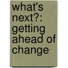 What's Next?: Getting Ahead of Change door Jonathan David Miller