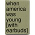 When America Was Young [With Earbuds]