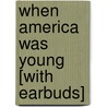 When America Was Young [With Earbuds] by Judith St George