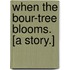 When the Bour-Tree Blooms. [A story.]