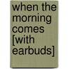 When the Morning Comes [With Earbuds] door Cindy Woodsmall