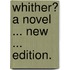 Whither? A novel ... New ... edition.