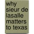 Why Sieur de Lasalle Matters to Texas