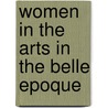 Women in the Arts in the Belle Epoque door Paul Fryer