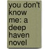 You Don't Know Me: A Deep Haven Novel