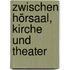 Zwischen Hörsaal, Kirche und Theater