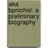 aka bpNichol: A Preliminary Biography