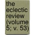the Eclectic Review (Volume 5; V. 53)