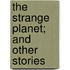the Strange Planet; and Other Stories