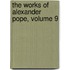 the Works of Alexander Pope, Volume 9