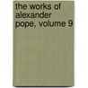 the Works of Alexander Pope, Volume 9 by John Wilson Croker