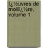 Ï¿½Uvres De Moliï¿½Re, Volume 1