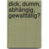 dick, dumm, abhängig, gewalttätig? by Thomas Mößle