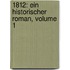 1812: Ein Historischer Roman, Volume 1