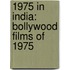 1975 in India: Bollywood Films of 1975