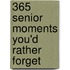 365 Senior Moments You'd Rather Forget