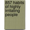 857 Habits of Highly Irritating People door Ben Goode