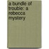 A Bundle Of Trouble: A Rebecca Mystery
