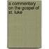 A Commentary On The Gospel Of St. Luke