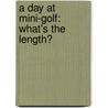 A Day at Mini-Golf: What's the Length? by Donna Loughran