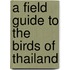A Field Guide To The Birds Of Thailand
