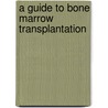 A Guide to Bone Marrow Transplantation door Hans-Joachim Deeg