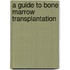 A Guide to Bone Marrow Transplantation