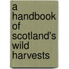 A Handbook of Scotland's Wild Harvests door Fi Martynoga