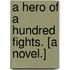 A Hero of a Hundred Fights. [A novel.]